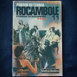 Cumpara ieftin ROCAMBOLE 11 - PONSON DU TERRAIL - INTRIGILE LUI ROCAMBOLE