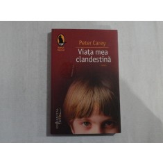 VIATA MEA CLANDESTINA (roman) - PETER CAREY