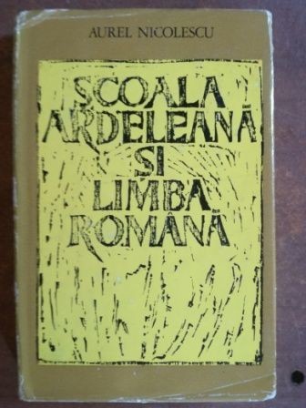 Scoala ardeleana si limba romana- Aurel Nicolescu