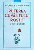 Florence Scovel Shinn - Puterea cuvantului rostit si alte scrieri