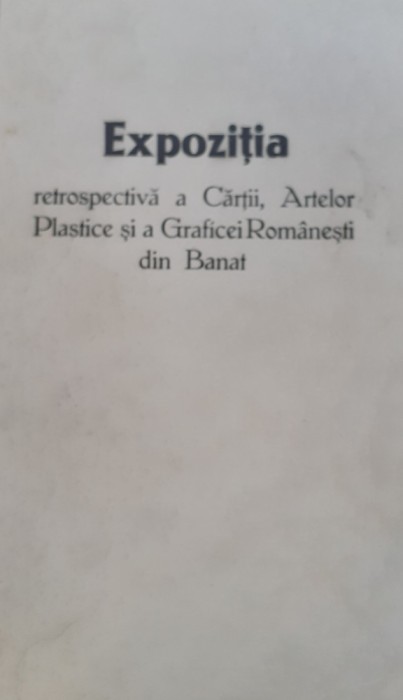 EXPOZITIA RETROSPECTIVA A CARTII,ARTELOR PLASTICE SI .... DIN BANAT