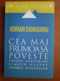Cea mai frumoasa poveste cateva adevaruri simple despre istoria romanilor- Adrian Cioroianu nn