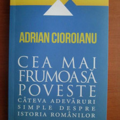 Adrian Cioroianu - Cea mai frumoasa poveste. Cateva adevaruri simple despre...