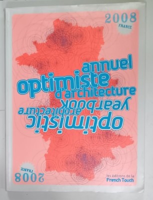 ANNUEL OPTIMISTE D &amp;#039;ARCHITECTURE / OPTIMISTIC ARCHITECTURE YEARBOOK , FRANCE , 2008 , TEXT IN FRANCEZA SI ENGLEZA foto