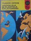 Animalele si Plantele Calatoresc - Tudor Opris, 1977, Ion Creanga, Biologie, Carte, Alfa, 144 Pagini