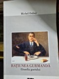 RATIUNEA GURMANDA. FILOZOFIA GUSTULUI - MICHEL ONFRAY