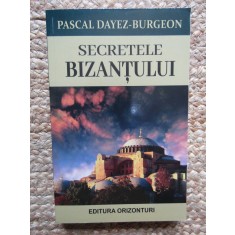 Secretele Bizantului - Pascal Dayez-Burgeon