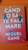 Cand o sa te faci mare - Miguel Gane