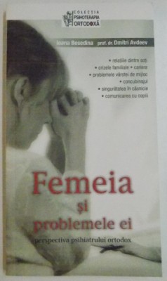 FEMEIA SI PROBLEMELE EI, PERSPECTIVA PSIHIATRULUI ORTODOX de IOANA BESEDINA, DIMITRI AVDEEV, 2011 foto