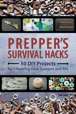Prepper&amp;#039;s Survival Hacks: 50 DIY Projects for Lifesaving Gear, Gadgets and Kits foto