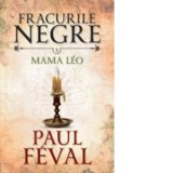 Fracurile negre. Mama Leo (vol. 5) - Paul Feval