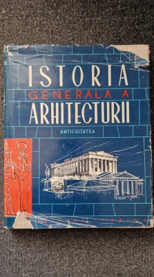 ISTORIA GENERALA A ARHITECTURII - Antichitatea (vol. I partea I) foto
