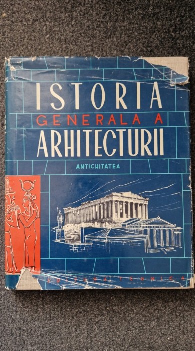 ISTORIA GENERALA A ARHITECTURII - Antichitatea (vol. I partea I)