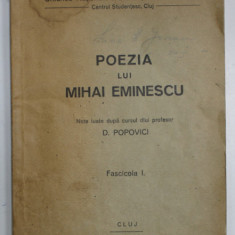 POEZIA LUI MIHAI EMINESCU , NOTE LUATE DUPA CURSUL LUI D. POPOVICI , FASCICOLA I , 1947 / 1948