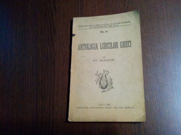 ST. BEZDECHI (autograf) - Antologia Liricilor GRECI - Cluj, 1927, 151 p.