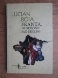 Lucian Boia - Franta, hegemonie sau declin?, Humanitas