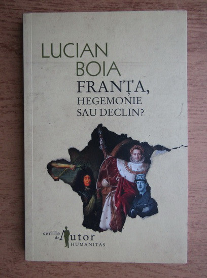 Lucian Boia - Franta, hegemonie sau declin?