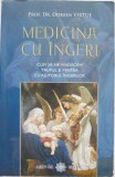 Medicina cu ingeri. Cum sa ne vindecam trupul si mintea cu ajutorul ingerilor - Doreen Virtue