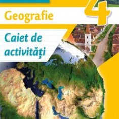 Geografie - Clasa 4 - Caiet de activitati - Marius-Cristian Neacsu, Viorica Reh
