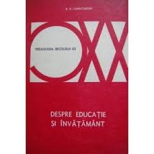 A. V. Lunacearski - Despre educație și &amp;icirc;nvățăm&amp;icirc;nt ( antologie ) foto