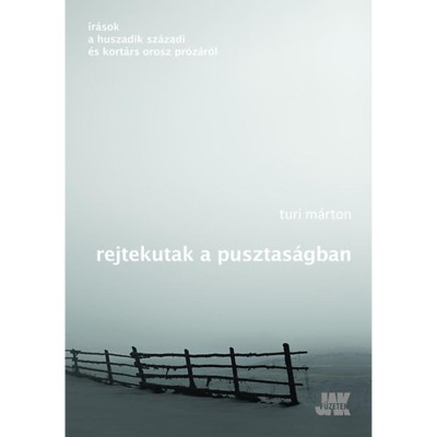 Rejtekutak a pusztas&amp;aacute;gban - &amp;Iacute;r&amp;aacute;sok a huszadik sz&amp;aacute;zadi &amp;eacute;s kort&amp;aacute;rs orosz irodalomr&amp;oacute;l - Turi M&amp;aacute;rton foto