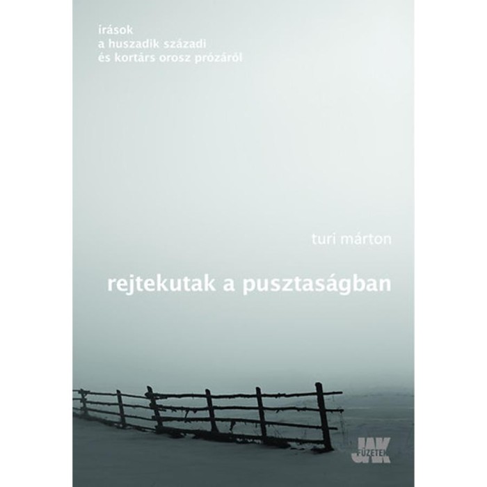 Rejtekutak a pusztas&aacute;gban - &Iacute;r&aacute;sok a huszadik sz&aacute;zadi &eacute;s kort&aacute;rs orosz irodalomr&oacute;l - Turi M&aacute;rton