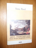 ARTA INDEPARTARII - Eseu despre Imaginatia Clasica - Toma Pavel - 1999, 301p.