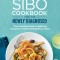 The Sibo Cookbook for the Newly Diagnosed: The Complete Guide to Relieving Symptoms and Preventing Recurrence