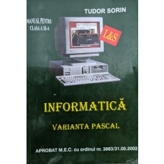 Informatica Manual Pentru Clasa A Xi-a Varianta Pascal - Tudor Sorin , G364