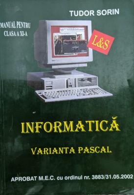 Informatica Manual Pentru Clasa A Xi-a Varianta Pascal - Tudor Sorin , G364 foto