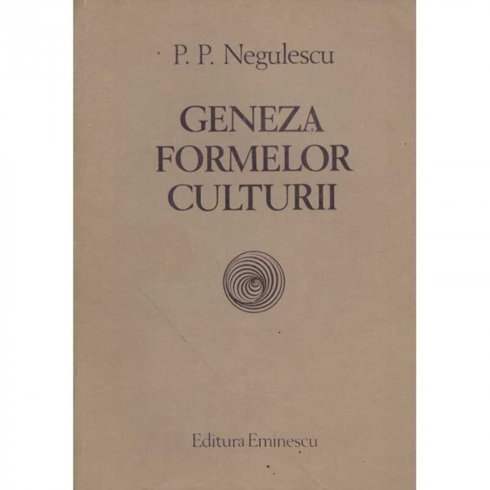 P.P. Negulescu - Geneza formelor culturii. Priviri critice asupra factorilor ei determinanti - 135041