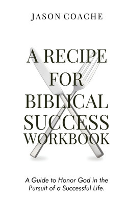 A Recipe For Biblical Success Workbook: A Guide to Honor God in the Pursuit of a Successful Life foto