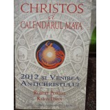 Robert Powell - Christos si calendarul Maya (Editia: 2011)