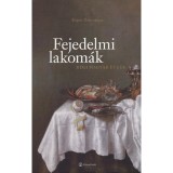 Fejedelmi lakom&aacute;k - R&eacute;gi magyar &eacute;tkek - R&eacute;gi magyar &eacute;tkek - Bogos Zsuzsanna