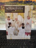Revista Actualitatea Creștină nr.7/2019 - Papa Francisc la București, Ilustrată, 36 pagini, Editura Arhiepiscopiei Romano-Catolice București