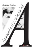 Anatomia si fiziologia lui A - Christian Craciun