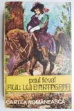 Fiul lui D&#039;Artagnan - Paul Feval - Carte anticariat - Stare buna