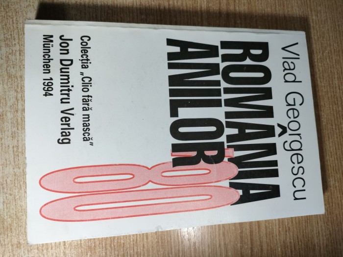 Vlad Georgescu - Romania anilor 80 (Jon Dumitru - Verlag, Munchen, 1994; Colectia Clio fara masca) - contine dedicatia autografa a editorului