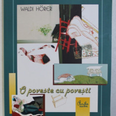 O POVESTE CU POVESTI de WALDI HORER , - ilustratii de RALUCA DUMITRU , 2006