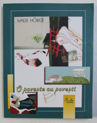 O POVESTE CU POVESTI de WALDI HORER , - ilustratii de RALUCA DUMITRU , 2006 foto