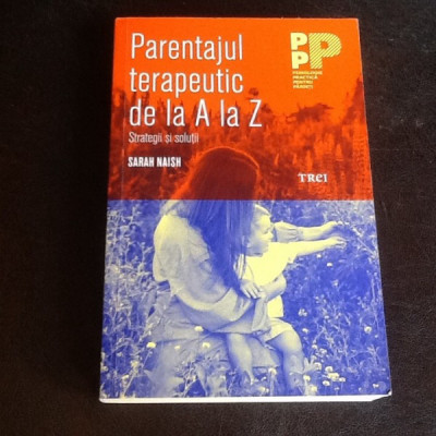 Parentajul terapeutic de la A la Z - Sarah Naish foto