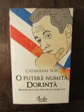 O PUTERE NUMITA DORINTA BIOGRAFIA LUI NICOLAS SARKOZY -CATHERINE NAY