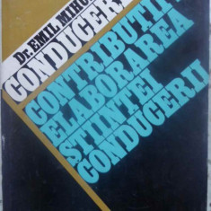 CONDUCEREA. CONTRIBUTII LA ELABORAREA STIINTEI CONDUCERII-EMIL MIHULEAC