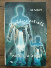 ILIE CIOARA - O CALAUZA ASTRALA - FERESTRE SPRE INFINIT - 1994 foto