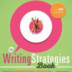 The Writing Strategies Book: Your Everything Guide to Developing Skilled Writers