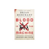 Blood in the Machine: The Origins of the Rebellion Against Big Tech