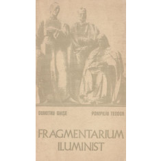 Fragmentarium iluminist - Dumitru Ghise, Pompiliu Teodor