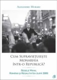 Cumpara ieftin Cum supravietuieste monarhia intr-o republica? Regele Mihai, romanii si regalitatea dupa 1989/Alexandru Muraru