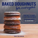 Baked Doughnuts For Everyone: From Sweet to Savory to Everything in Between, 101 Delicious Recipes, All Gluten-Free | Ashley McLaughlin, Fair Winds Press