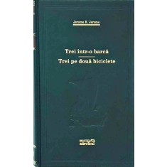 Jerome K. Jerome - Trei intr-o barca. Trei pe doua biciclete